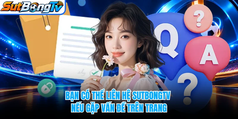 Bạn có thể liên hệ SUTBONGTV nếu gặp vấn đề trên trang