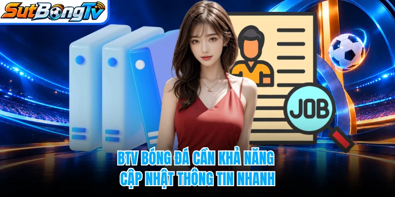 BTV bóng đá cần khả năng cập nhật thông tin nhanh