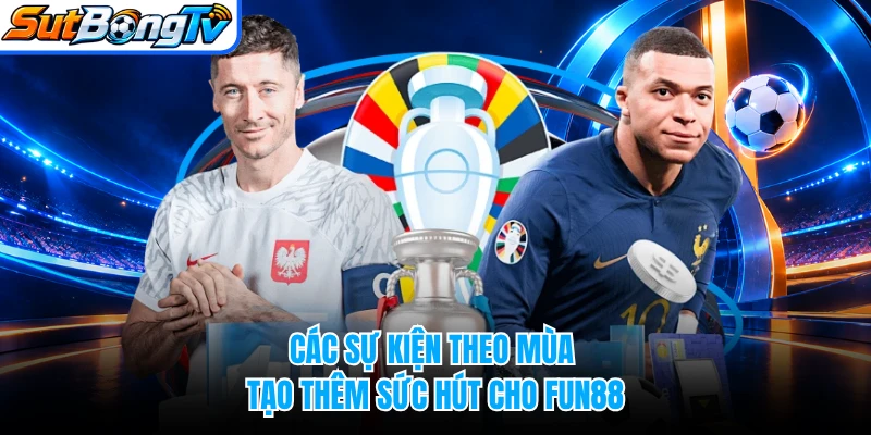Các sự kiện theo mùa tạo thêm sức hút cho FUN88