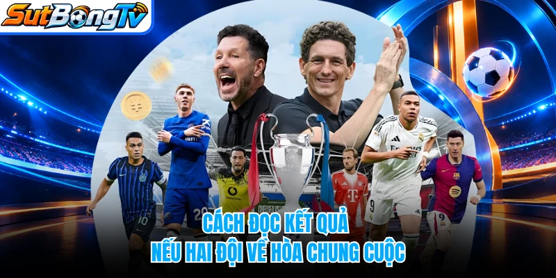 Cách đọc kết quả nếu hai đội về hòa chung cuộc