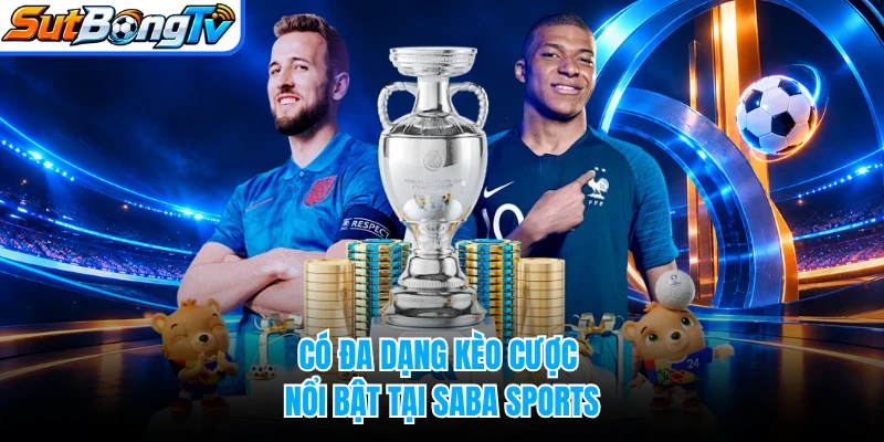 Có đa dạng kèo cược nổi bật tại Saba sports