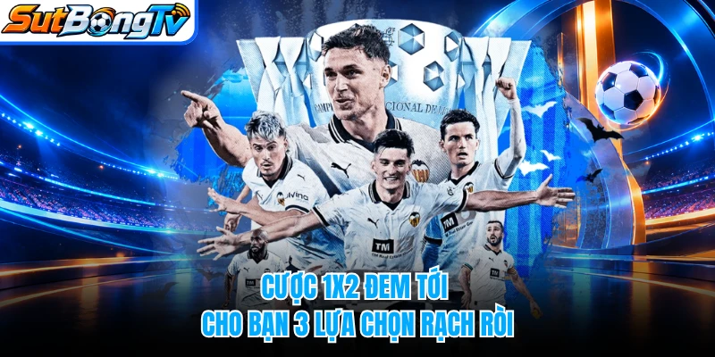 Cược 1x2 đem tới cho bạn 3 lựa chọn rạch ròi