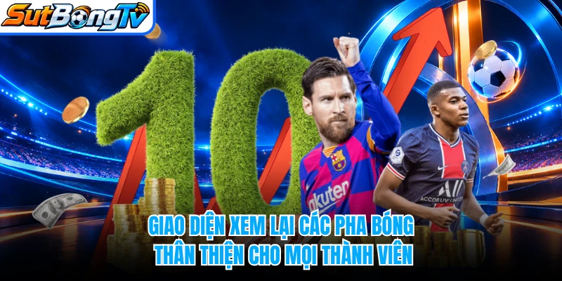 Giao diện xem lại các pha bóng thân thiện cho mọi thành viên