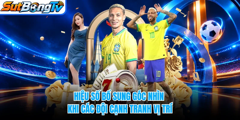 Hiệu số bổ sung góc nhìn khi các đội cạnh tranh vị trí