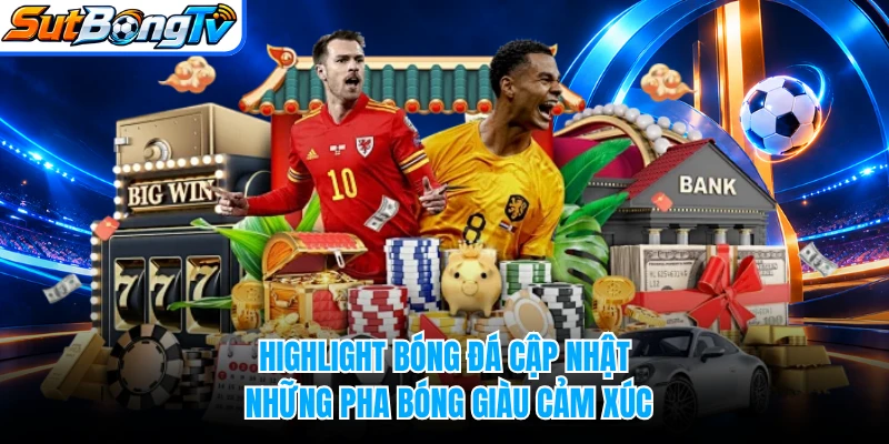 Highlight bóng đá cập nhật những pha bóng giàu cảm xúc