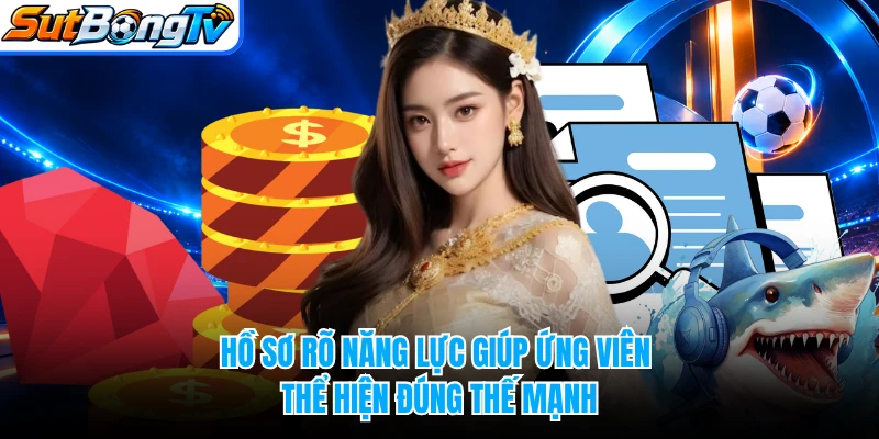 Hồ sơ rõ năng lực giúp ứng viên thể hiện đúng thế mạnh