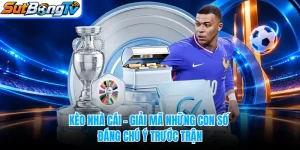 Kèo Nhà Cái - Giải Mã Những Con Số Đáng Chú Ý Trước Trận