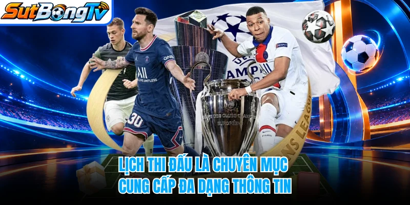 Lịch thi đấu là chuyên mục cung cấp đa dạng thông tin