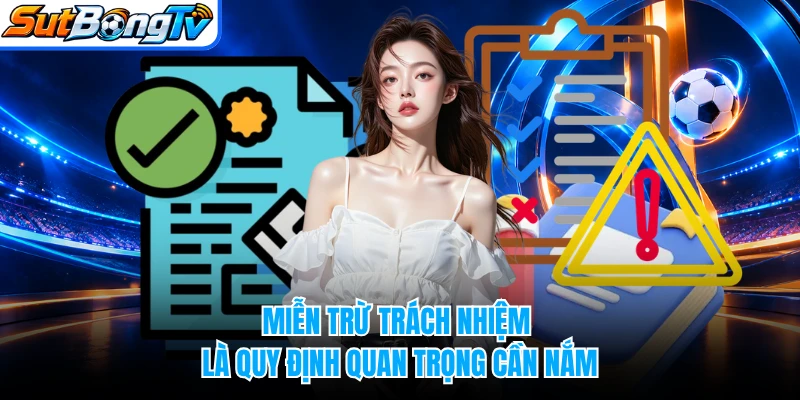 Miễn trừ trách nhiệm là quy định quan trọng cần nắm