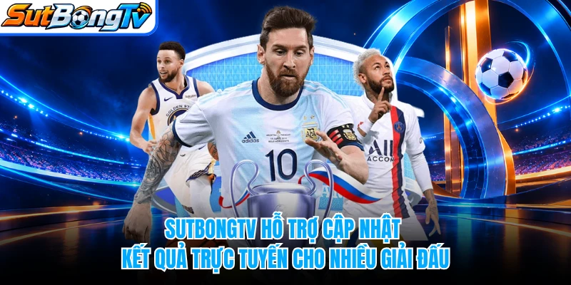 SUTBONGTV hỗ trợ cập nhật kết quả trực tuyến cho nhiều giải đấu
