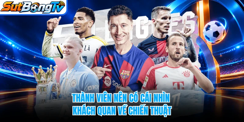 Thành viên nên có cái nhìn khách quan về chiến thuật