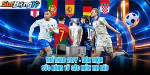 Thể Thao 24/7 - Đón Trọn Sức Nóng Từ Các Môn Thi Đấu