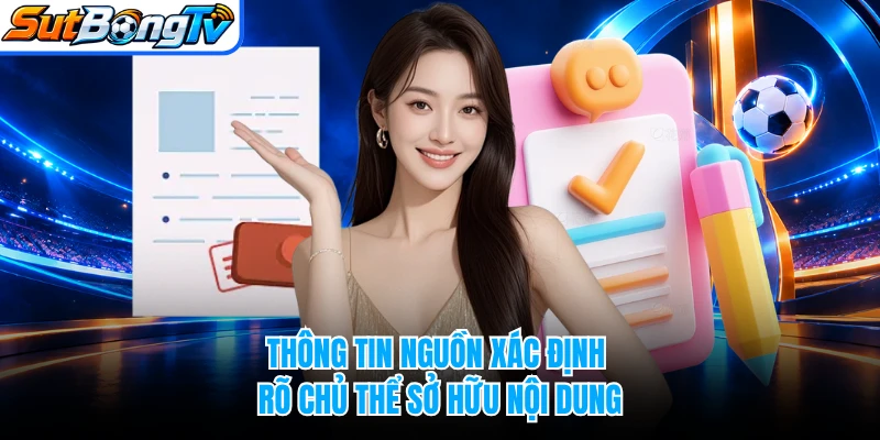 Thông tin nguồn xác định rõ chủ thể sở hữu nội dung