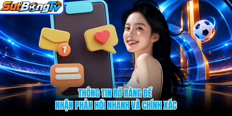 Thông tin rõ ràng để nhận phản hồi nhanh và chính xác