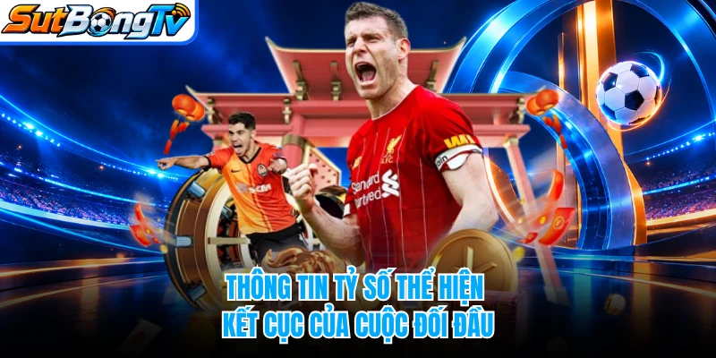 Thông tin tỷ số thể hiện kết cục của cuộc đối đầu