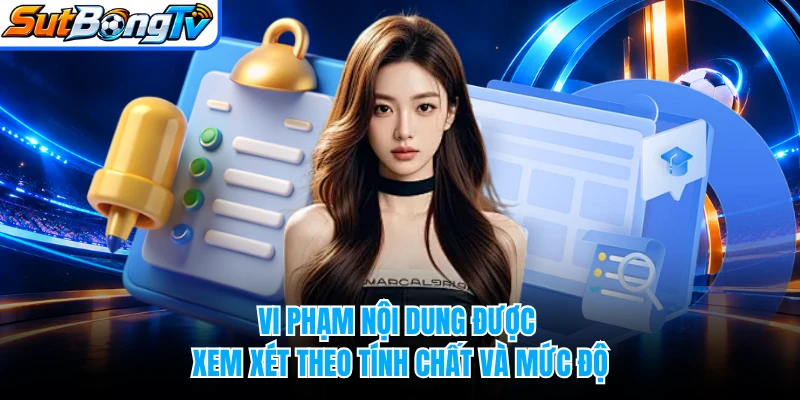 Vi phạm nội dung được xem xét theo tính chất và mức độ